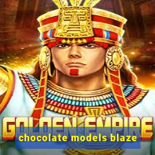 chocolate models blaze